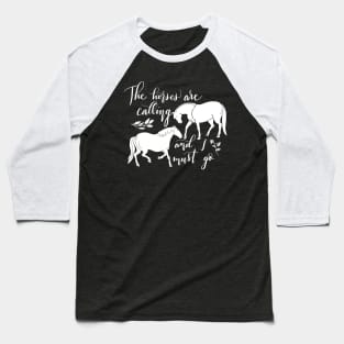 The horses are calling and I must go Baseball T-Shirt